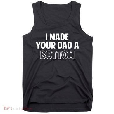 I Made Your Dad A Bottom Tank Top