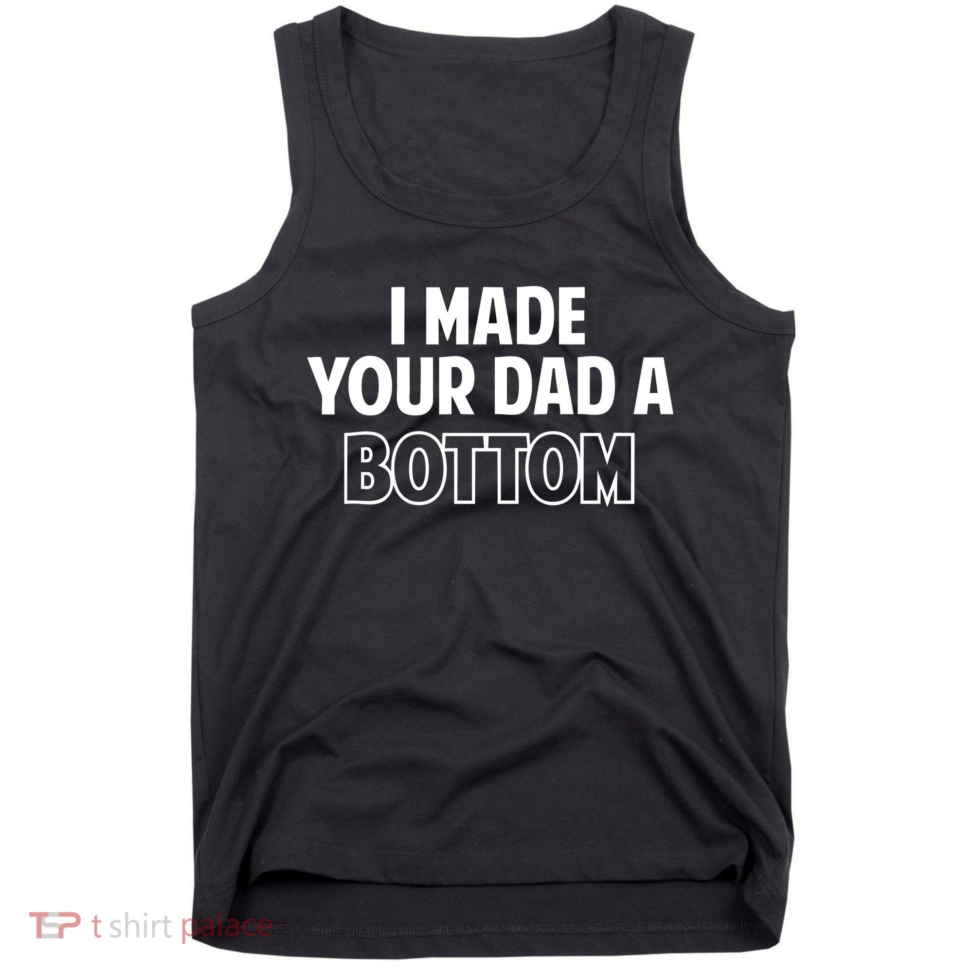 I Made Your Dad A Bottom Tank Top