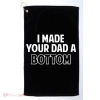 I Made Your Dad A Bottom Golf Towel thumb 0