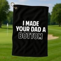 I Made Your Dad A Bottom Golf Towel thumb 1