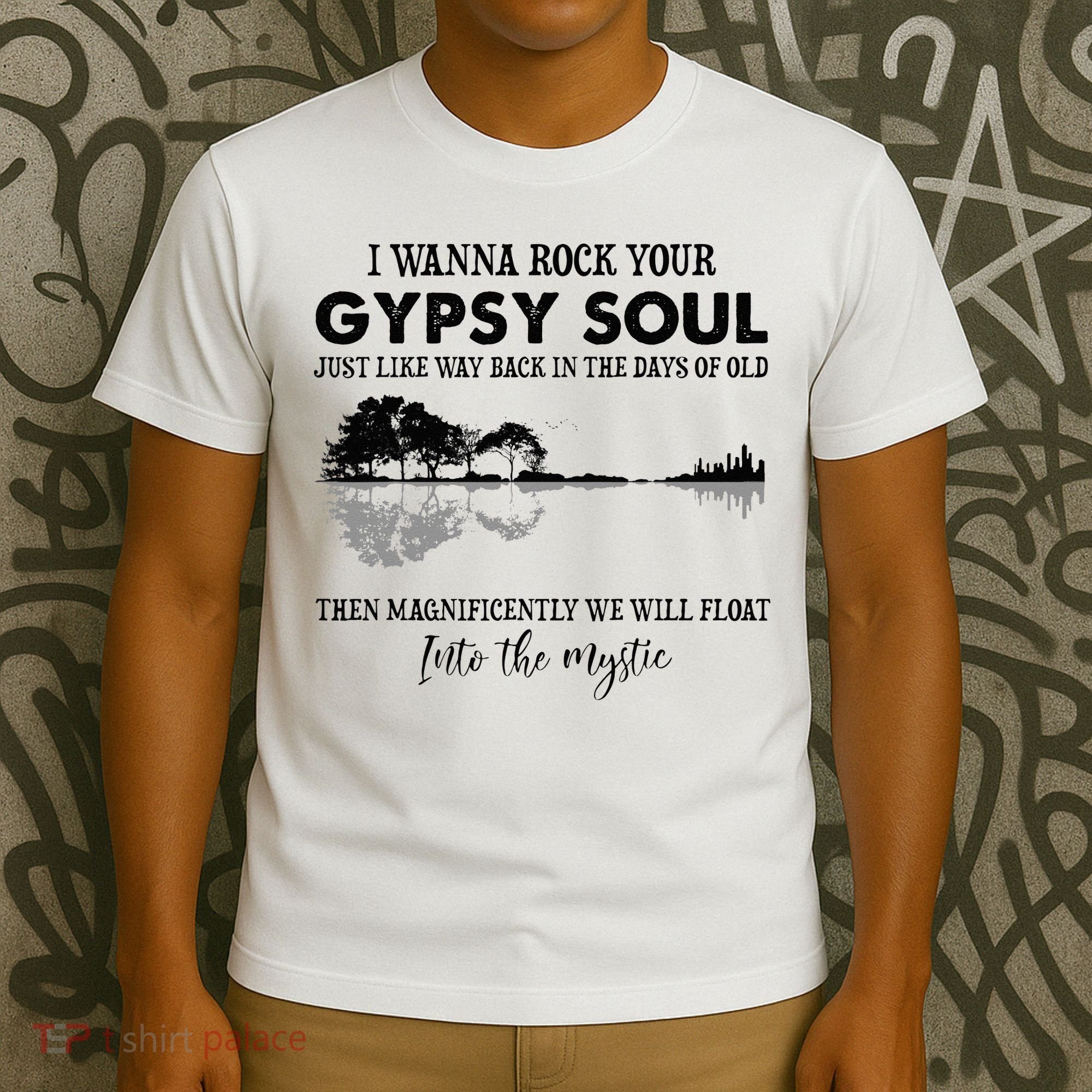 Lake Shadow I Wanna Rock Your GYPSY Soul Into The Mystic T-Shirt