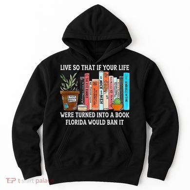 Live So If Your Life Was A Book Florida Would Ban It Hoodie