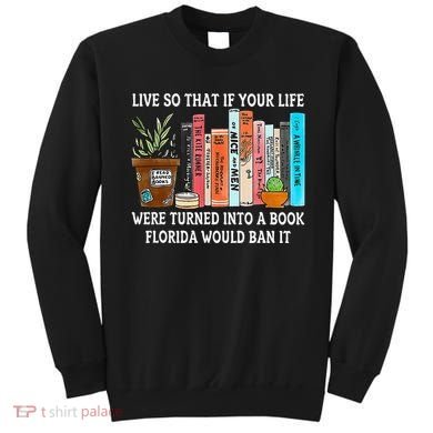 Live So If Your Life Was A Book Florida Would Ban It Sweatshirt