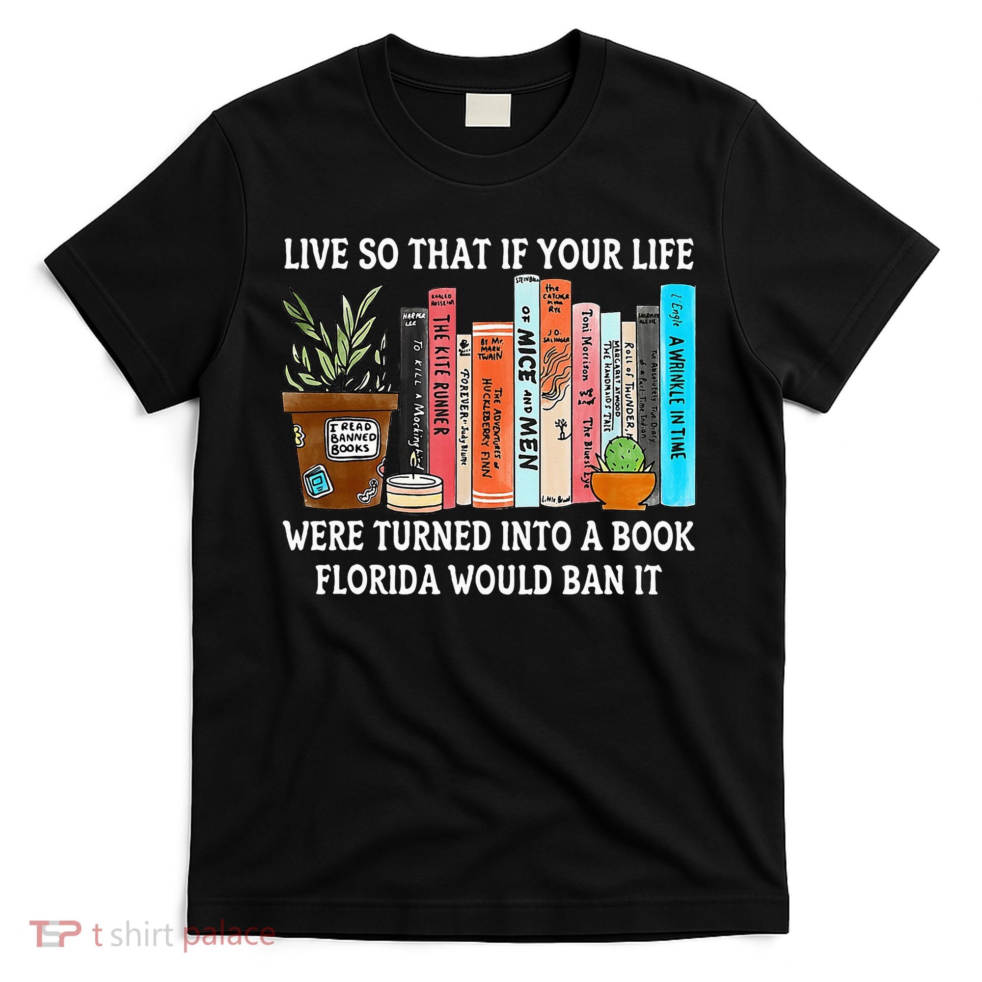 Live So If Your Life Was A Book Florida Would Ban It T-Shirt