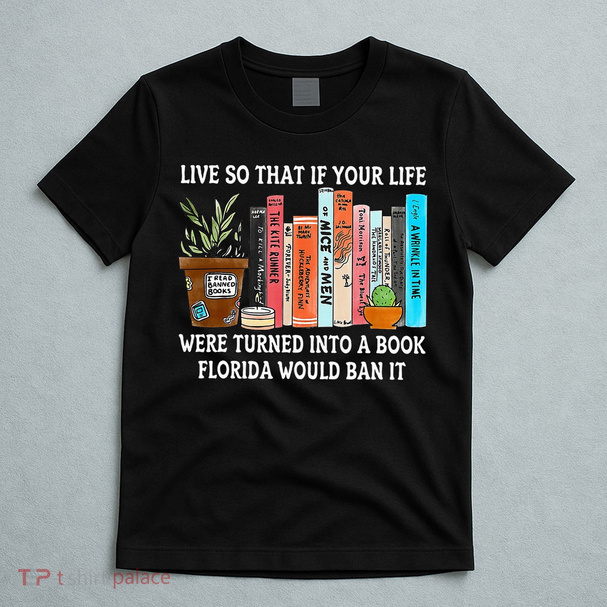 Live So If Your Life Was A Book Florida Would Ban It T-Shirt