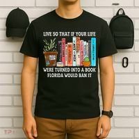 Live So If Your Life Was A Book Florida Would Ban It T-Shirt thumb 6