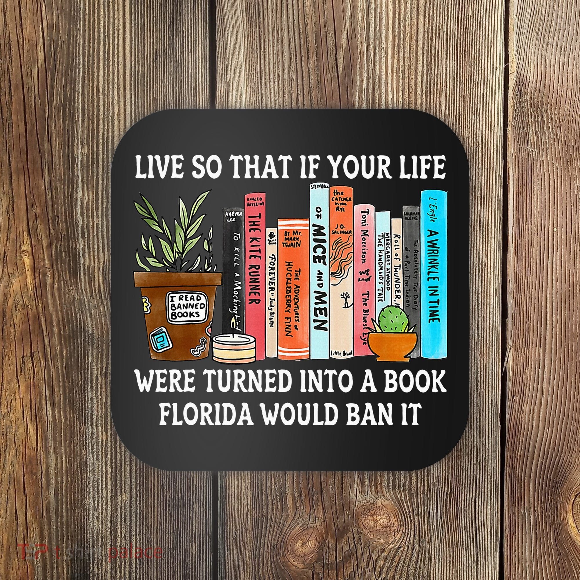 Live So If Your Life Was A Book Florida Would Ban It Coaster