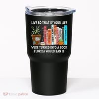 Live So If Your Life Was A Book Florida Would Ban It Tumbler thumb 0