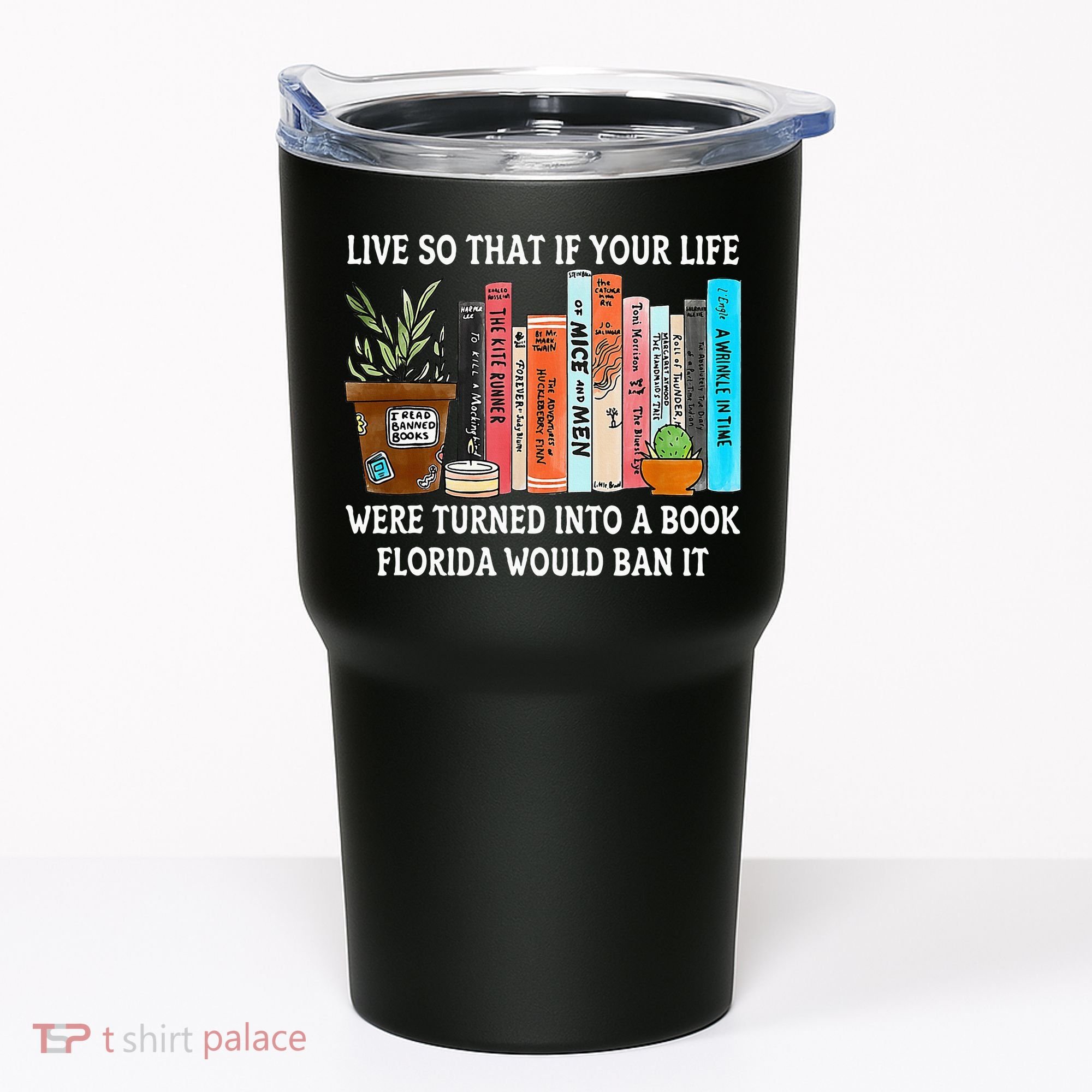 Live So If Your Life Was A Book Florida Would Ban It Tumbler