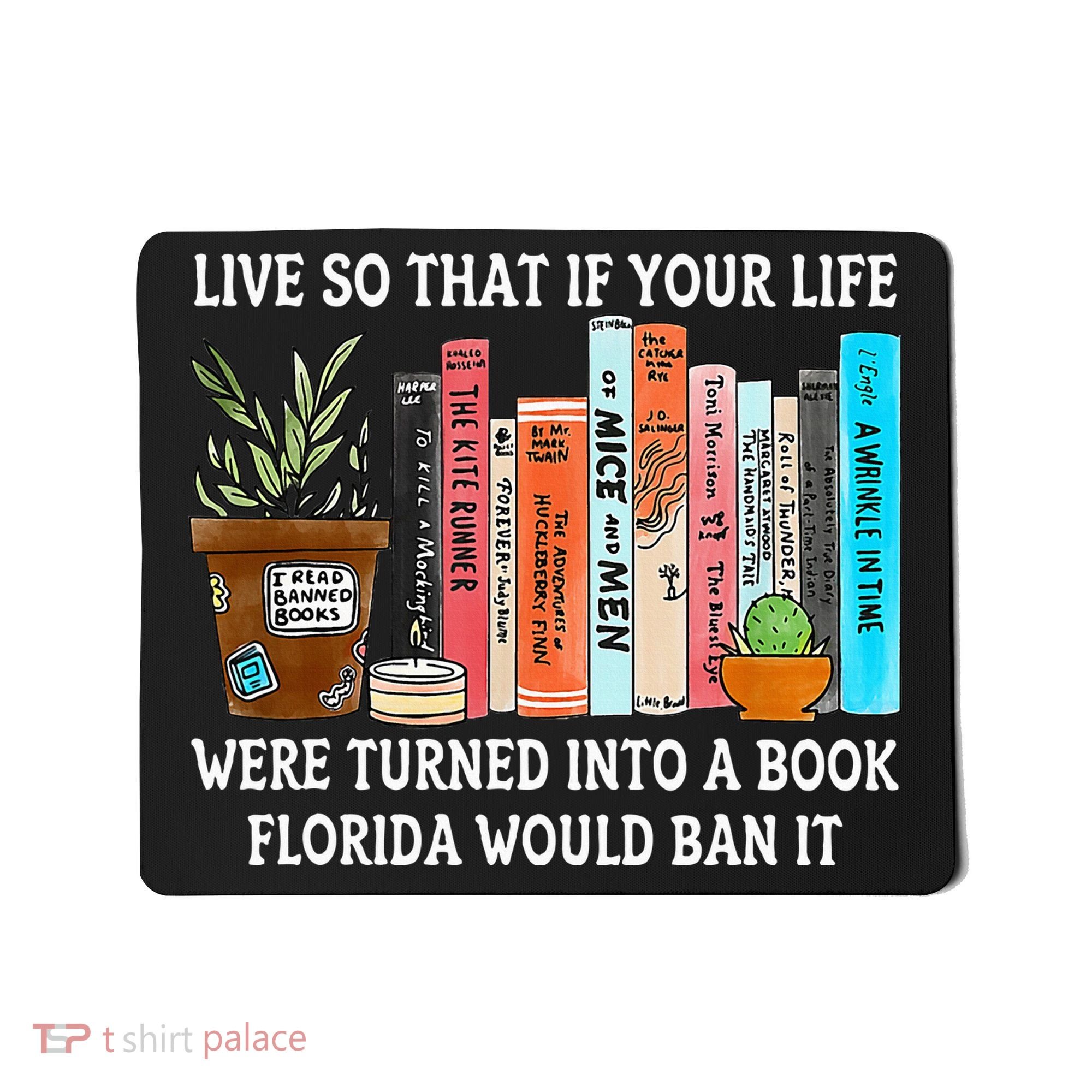 Live So If Your Life Was A Book Florida Would Ban It Mousepad
