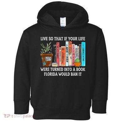Live So If Your Life Was A Book Florida Would Ban It Toddler Hoodie