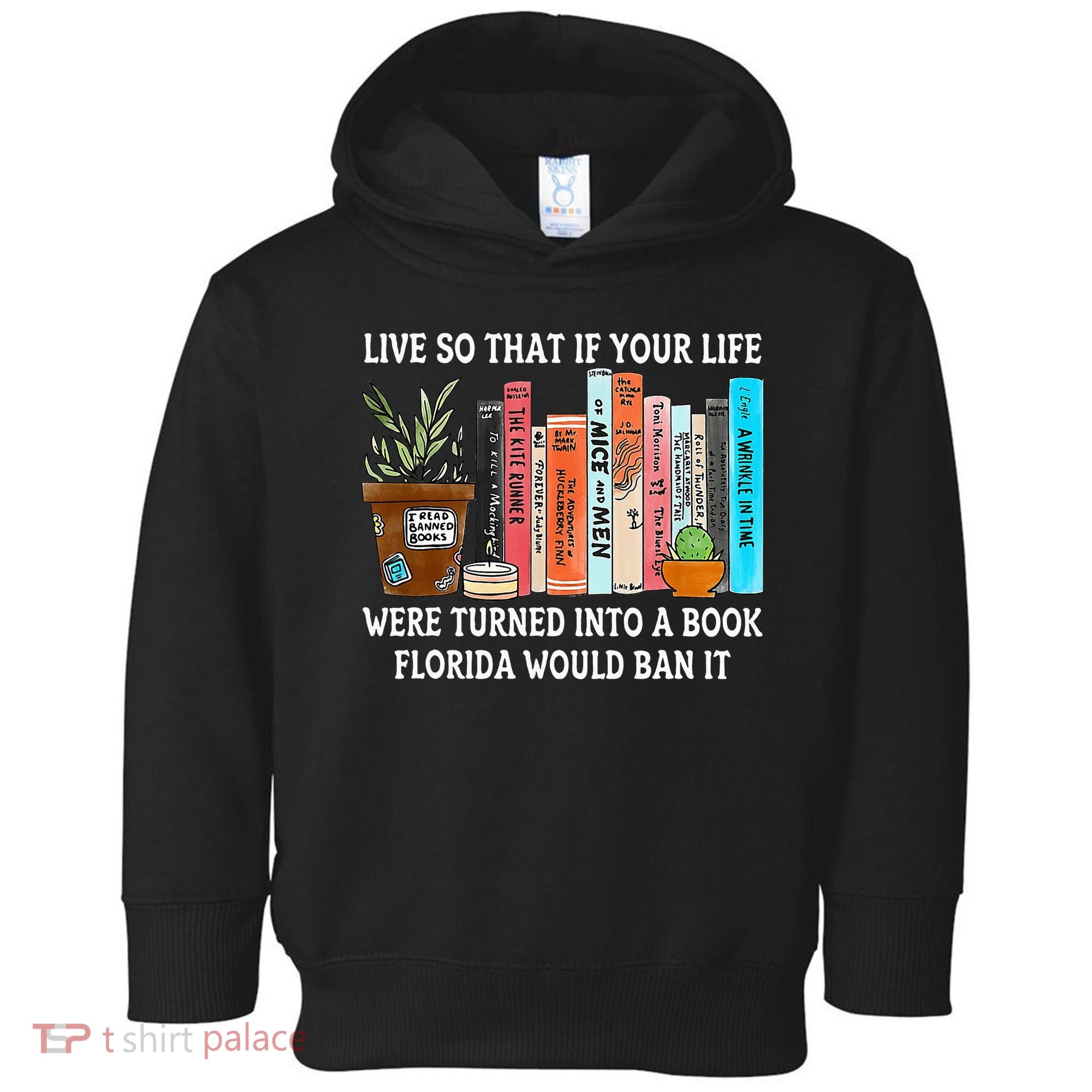 Live So If Your Life Was A Book Florida Would Ban It Toddler Hoodie