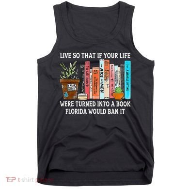 Live So If Your Life Was A Book Florida Would Ban It Tank Top