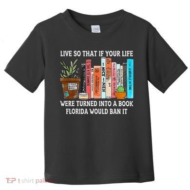 Live So If Your Life Was A Book Florida Would Ban It Toddler T-Shirt