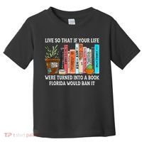 Live So If Your Life Was A Book Florida Would Ban It Toddler T-Shirt thumb 0