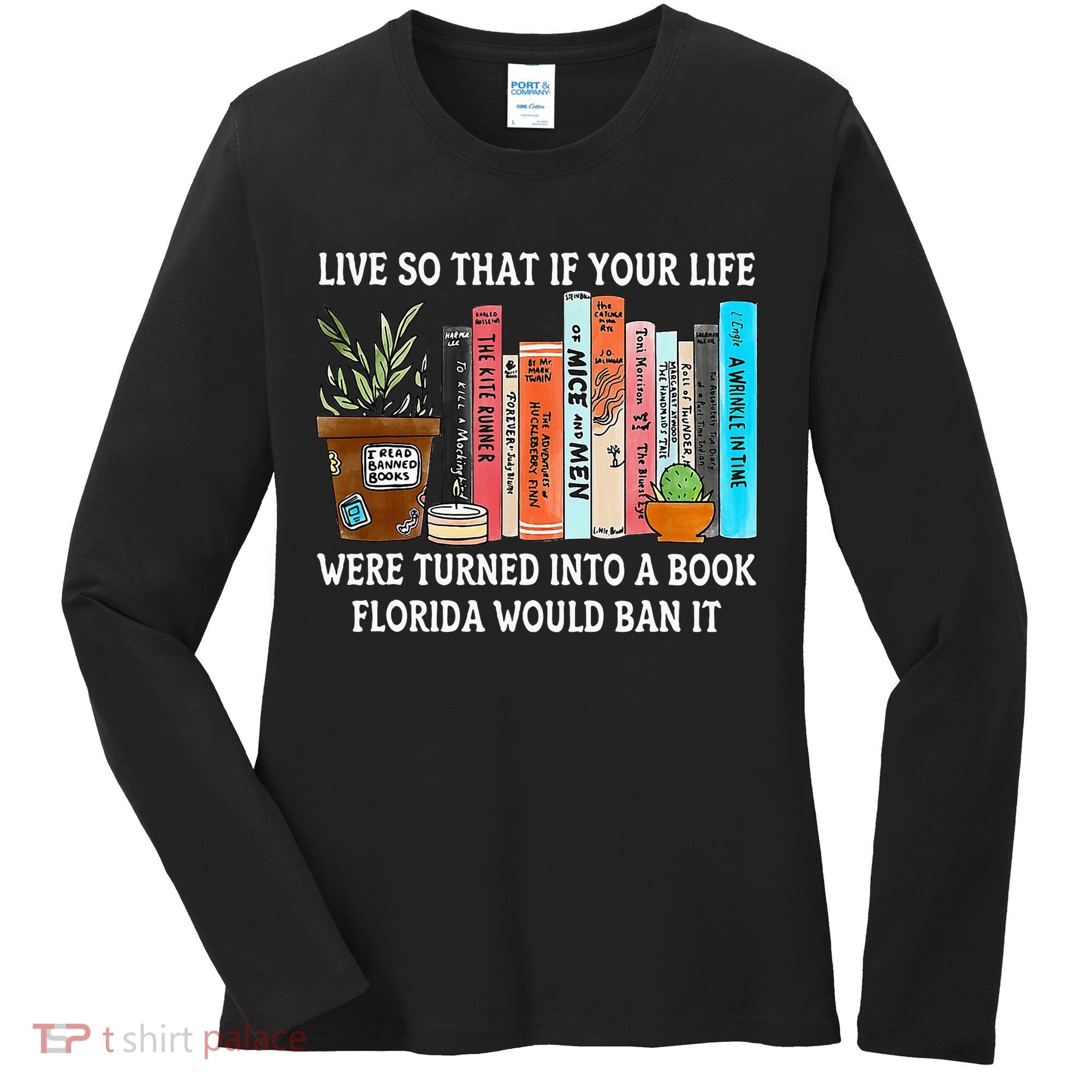 Live So If Your Life Was A Book Florida Would Ban It Women's Long Sleeve Shirt