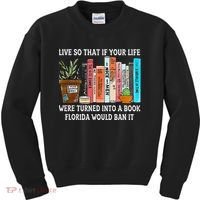Live So If Your Life Was A Book Florida Would Ban It Kids Sweatshirt thumb 0