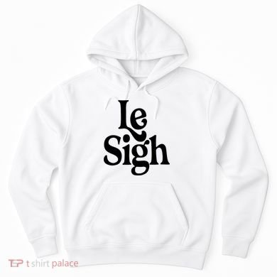 Le Sigh Hoodie