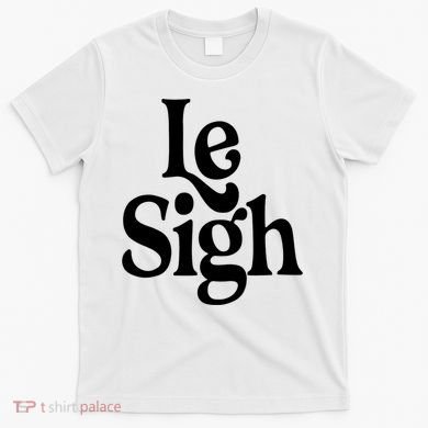 Le Sigh T-Shirt