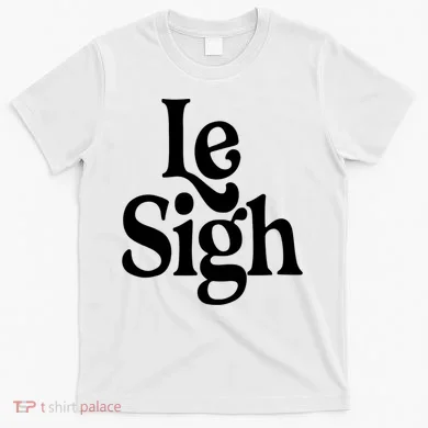 Le Sigh T-Shirt