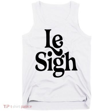 Le Sigh Tank Top