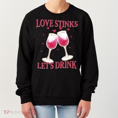 Love Stinks Lets Drink Anti Valentine Women's Sweatshirt