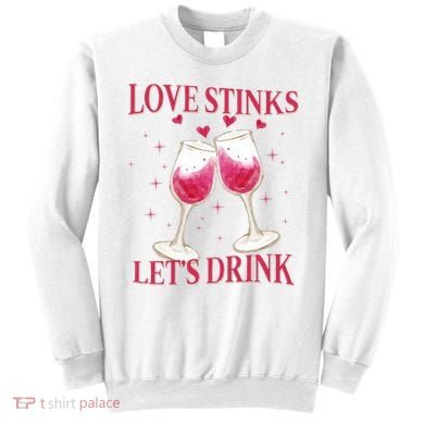 Love Stinks Lets Drink Anti Valentine Sweatshirt