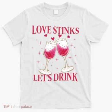 Love Stinks Lets Drink Anti Valentine T-Shirt