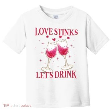 Love Stinks Lets Drink Anti Valentine Toddler T-Shirt