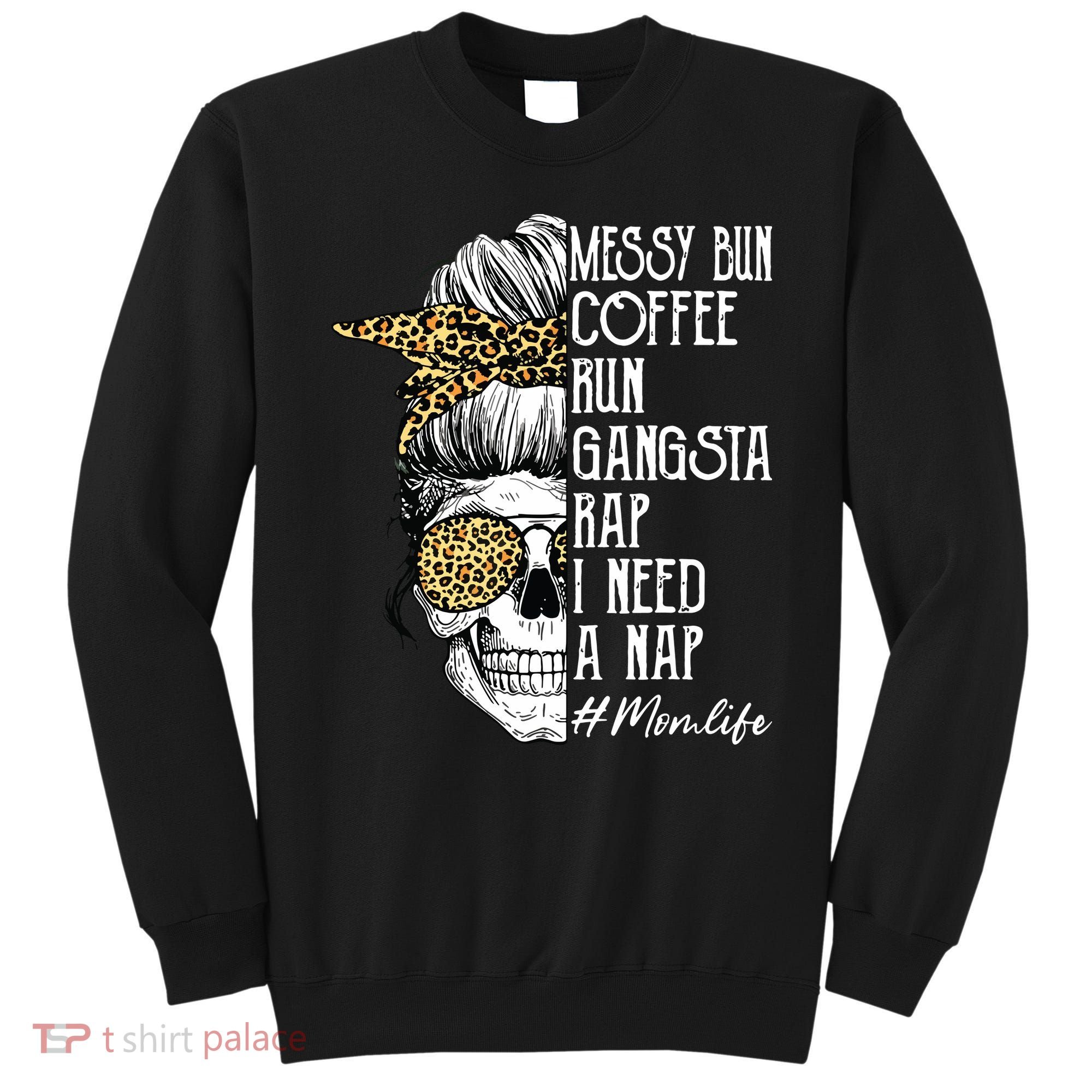Leopard Skull Lady Mom Life Messy Bun Coffee Run Gangsta Rap Sweatshirt