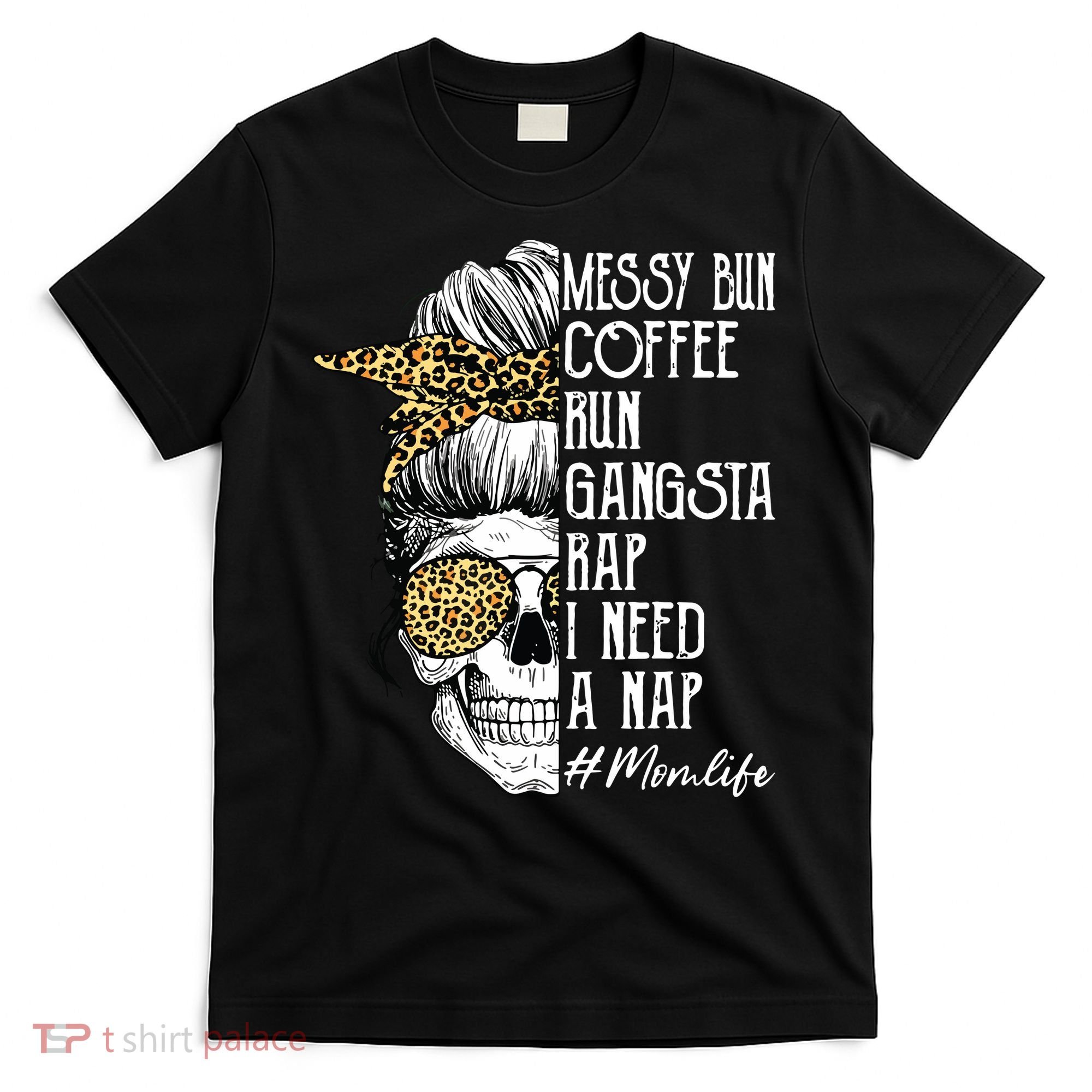 Leopard Skull Lady Mom Life Messy Bun Coffee Run Gangsta Rap T-Shirt
