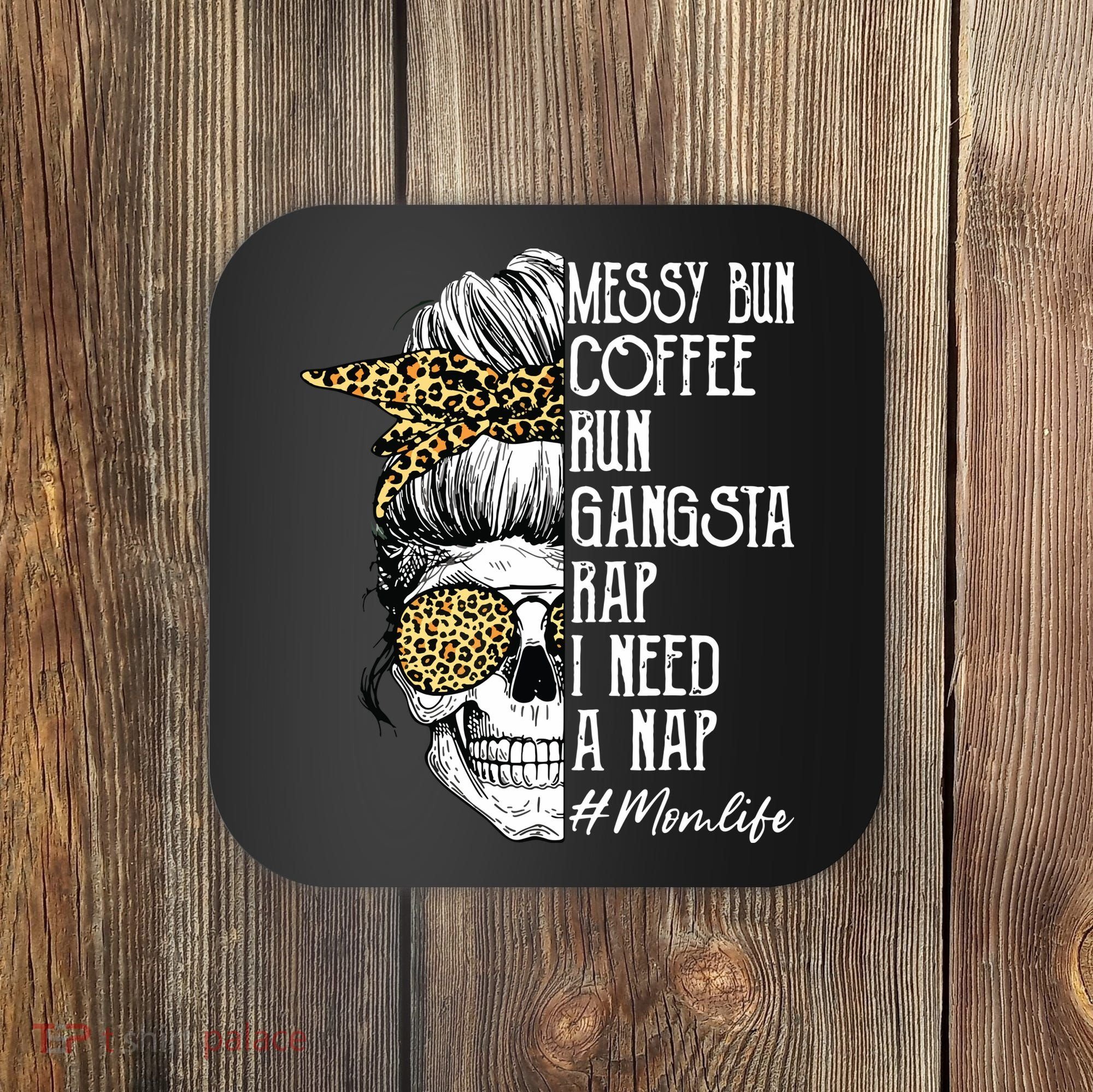 Leopard Skull Lady Mom Life Messy Bun Coffee Run Gangsta Rap Coaster