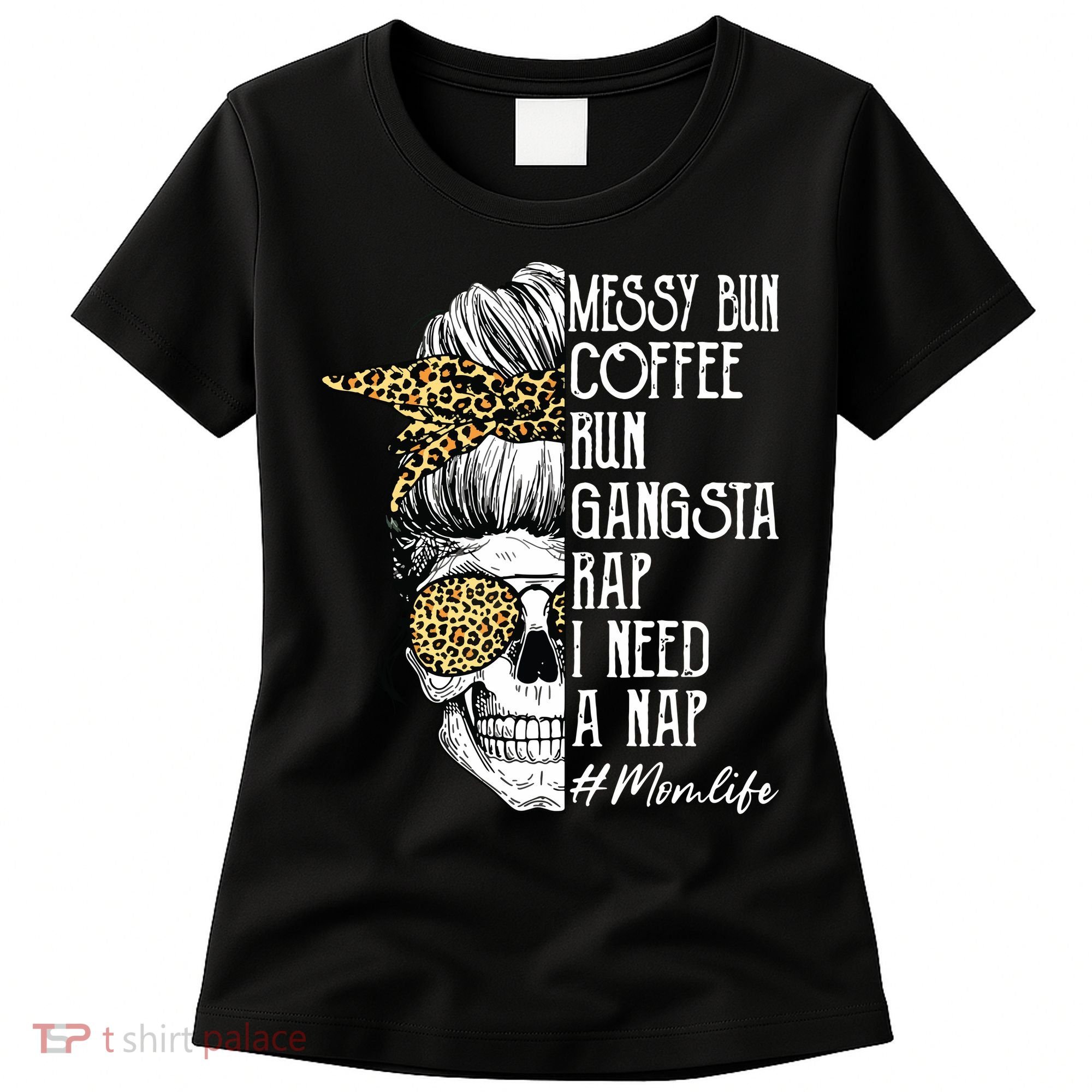 Leopard Skull Lady Mom Life Messy Bun Coffee Run Gangsta Rap Women's T-Shirt
