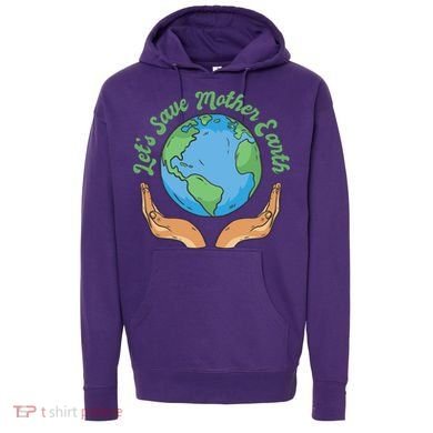 Let's Save Mother Earth Hoodie