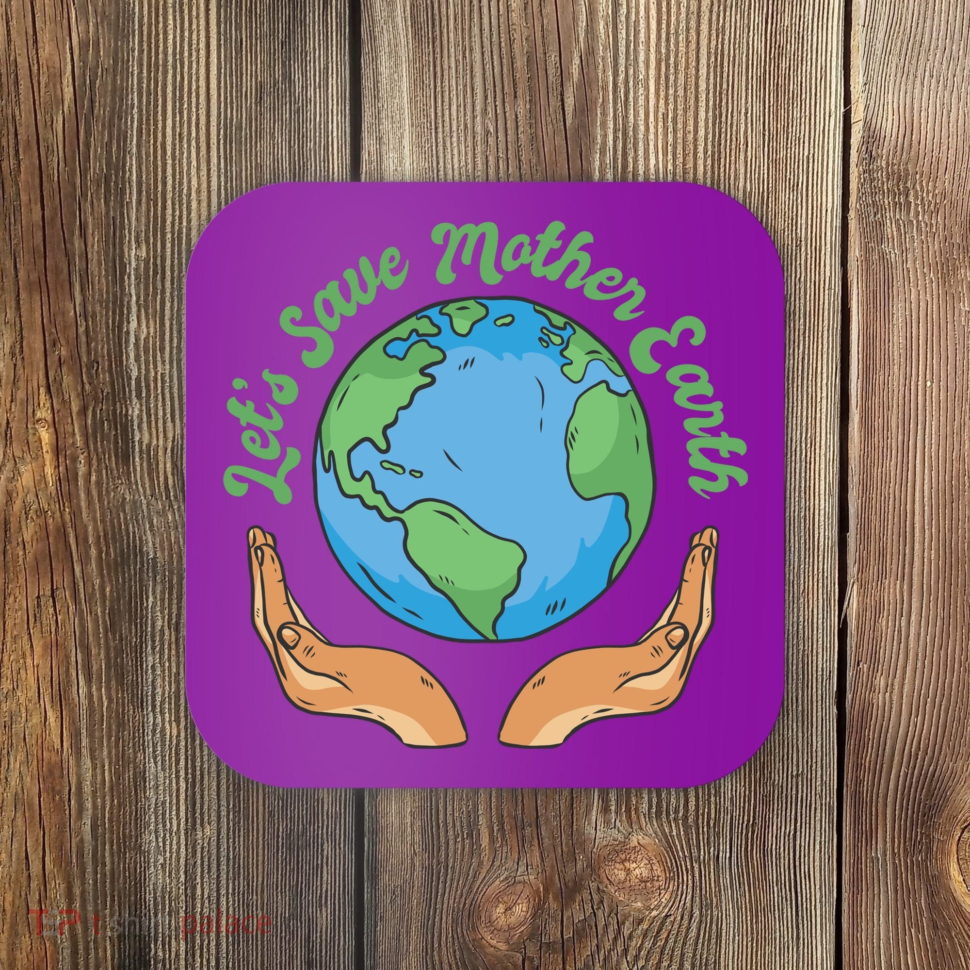 Let's Save Mother Earth Coaster