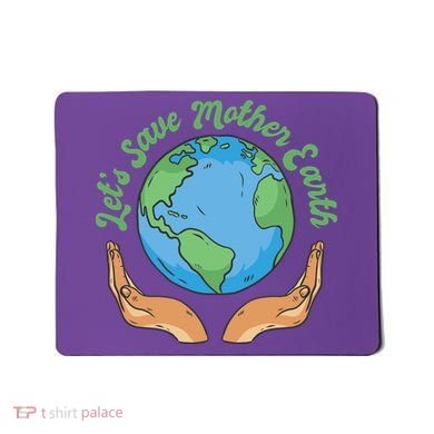 Let's Save Mother Earth Mousepad