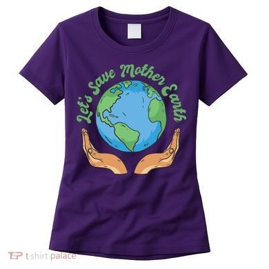 Let's Save Mother Earth Women's T-Shirt