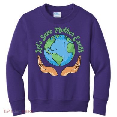 Let's Save Mother Earth Kids Sweatshirt