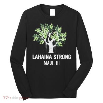 Lahaina Strong Maui Hawaii Old Banyan Tree Long Sleeve Shirt