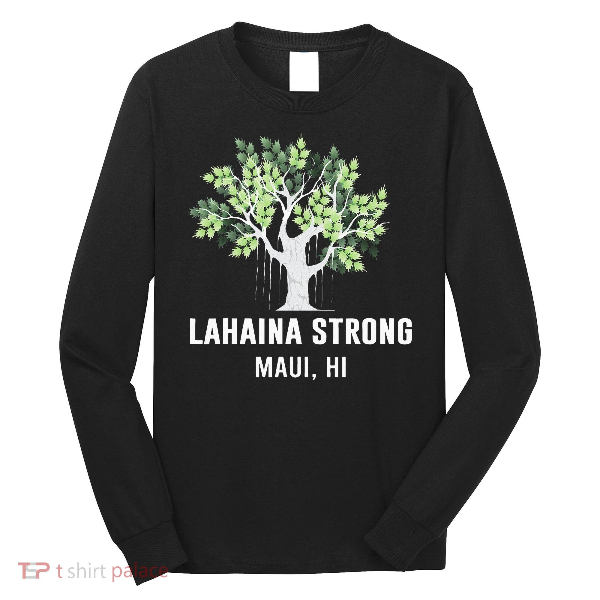 Lahaina Strong Maui Hawaii Old Banyan Tree Long Sleeve Shirt