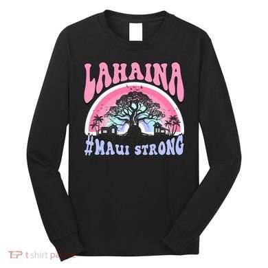 Lahaina Strong Maui Hawaii Long Sleeve Shirt