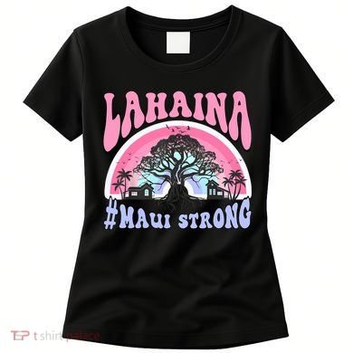 Lahaina Strong Maui Hawaii Women's T-Shirt