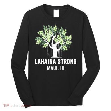 Lahaina Strong Maui Hawaii Old Banyan Tree Long Sleeve Shirt