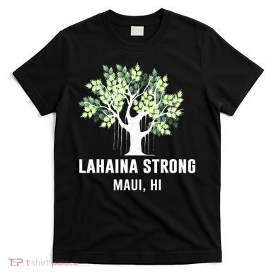 Lahaina Strong Maui Hawaii Old Banyan Tree T-Shirt