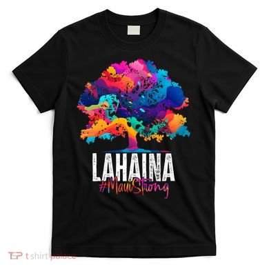 Lahaina Strong Maui Hawaii Old Banyan Tree T-Shirt