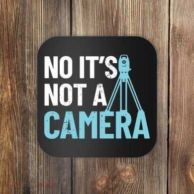 Land Surveyor No Its Not A Camera Surveyor Coaster