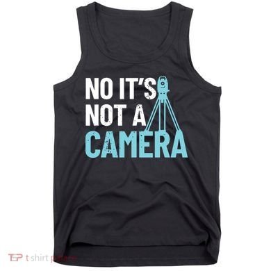 Land Surveyor No Its Not A Camera Surveyor Tank Top