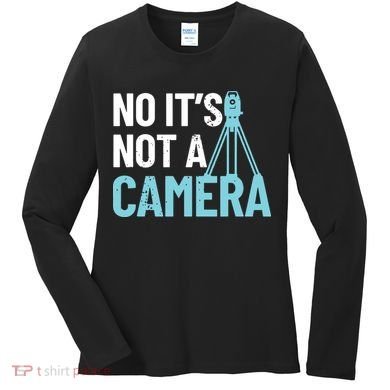 Land Surveyor No Its Not A Camera Surveyor Women's Long Sleeve Shirt