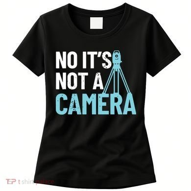 Land Surveyor No Its Not A Camera Surveyor Women's T-Shirt