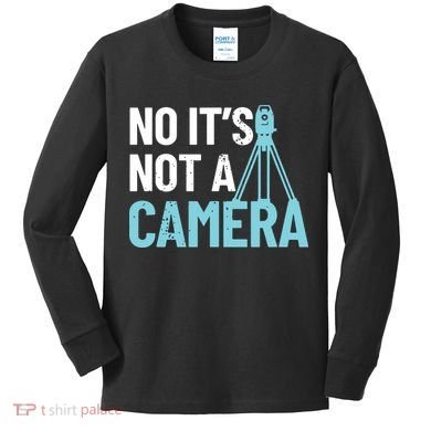 Land Surveyor No Its Not A Camera Surveyor Kids Long Sleeve Shirt
